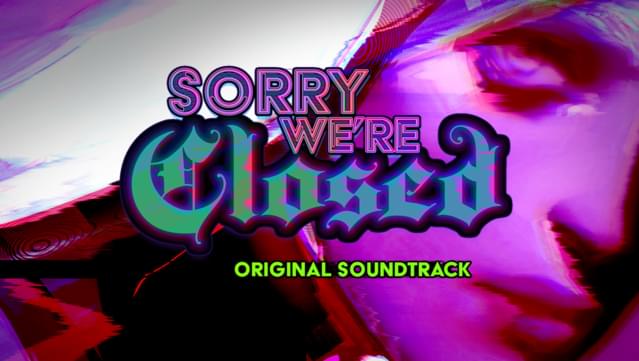 Sorry We're Closed - Soundtrack