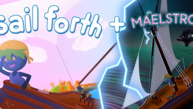 Sail Forth + Maelstrom