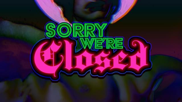 Sorry We're Closed
