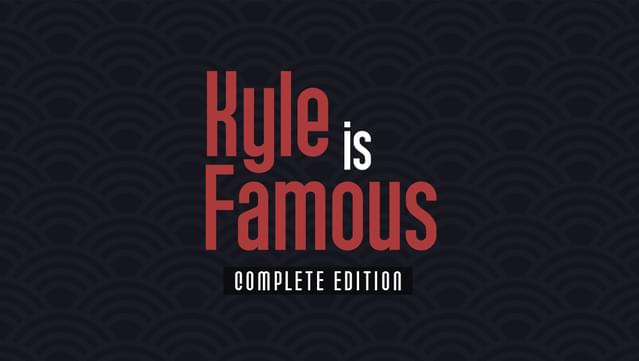 Kyle is Famous: Complete Edition