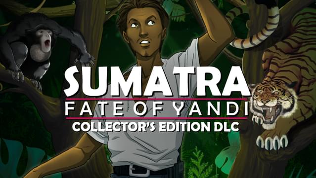 Sumatra: Fate of Yandi - Collector's Edition