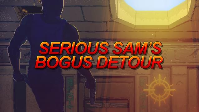 Serious Sam's Bogus Detour