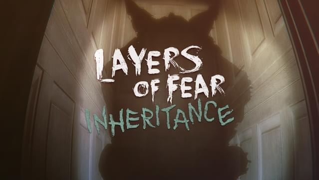 Layers of Fear: Inheritance
