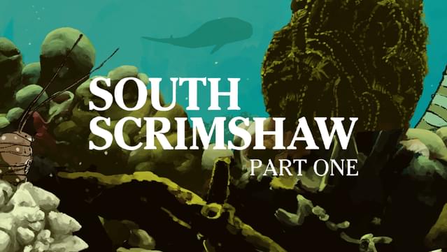 South Scrimshaw, Part One