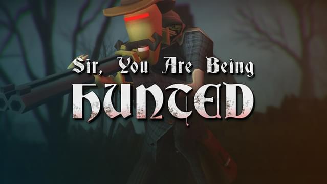 Sir, You Are Being Hunted
