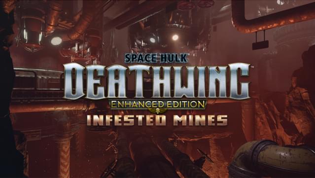Space Hulk: Deathwing - Enhanced Edition: Infested Mines DLC