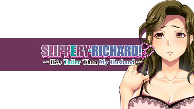 Slippery Richard! ~ He’s Taller Than My Husband ~