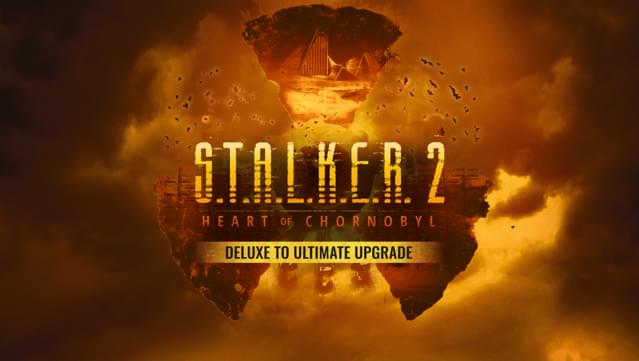 S.T.A.L.K.E.R. 2: Heart of Chornobyl - Deluxe to Ultimate Upgrade