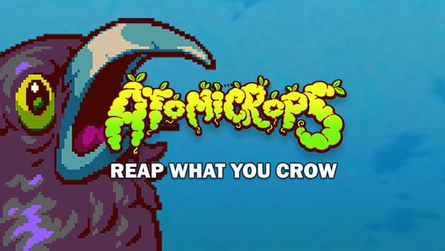 Atomicrops: Reap What You Crow
