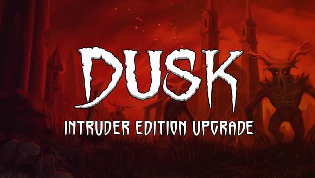 DUSK - Intruder Edition Upgrade