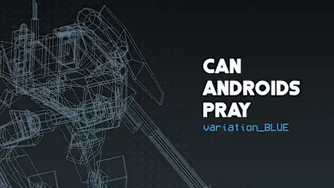 CAN ANDROIDS PRAY:BLUE