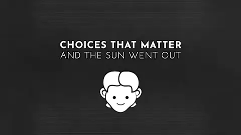 Choices That Matter: And The Sun Went Out