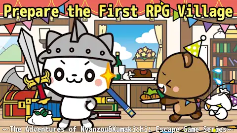 Prepare the First RPG Village
～The Adventures of Nyanzou&Kumakichi: Escape Game Series～