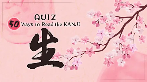 QUIZ 50 Ways to Read the KANJI 生