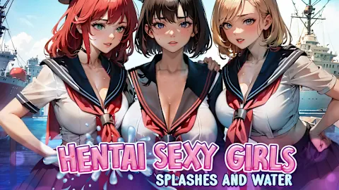 Hentai Sexy Girls : Splashes and Water