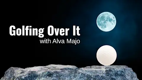 Golfing Over It with Alva Majo