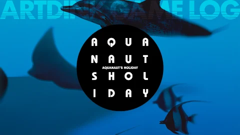 ARTDINK GAME LOG: Aquanaut's Holiday