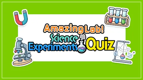Amazing Lab! Science Experiments Quiz