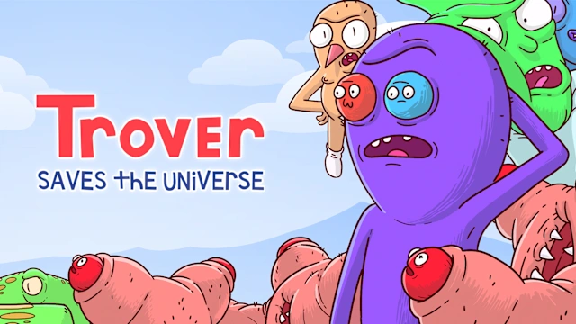 Trover Saves The Universe