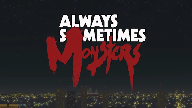 Always Sometimes Monsters