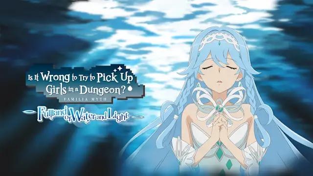 Is It Wrong to Try to Pick Up Girls in a Dungeon?
~Fullland of Water and Light~