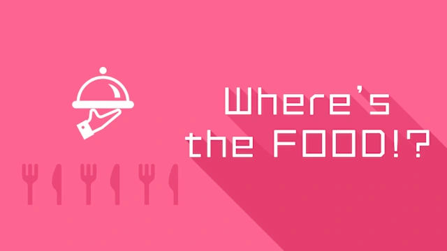Where’s the FOOD!?