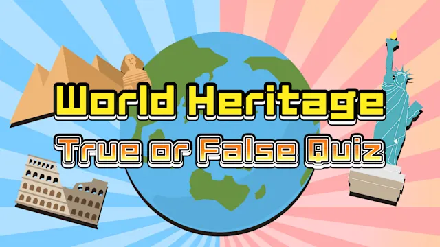 World Heritage True or False Quiz