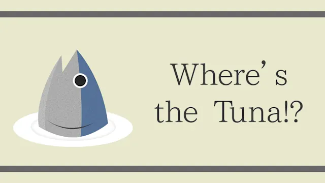 Where’s the Tuna!?