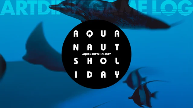 ARTDINK GAME LOG: Aquanaut's Holiday