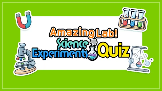 Amazing Lab! Science Experiments Quiz