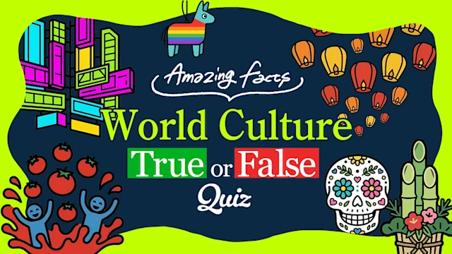 Amazing Facts World Culture True or False Quiz