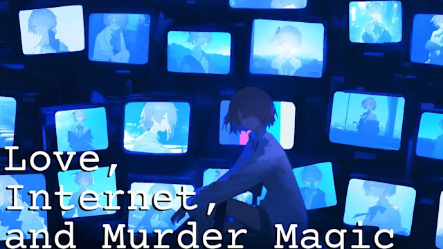Love, Internet, and Murder Magic
