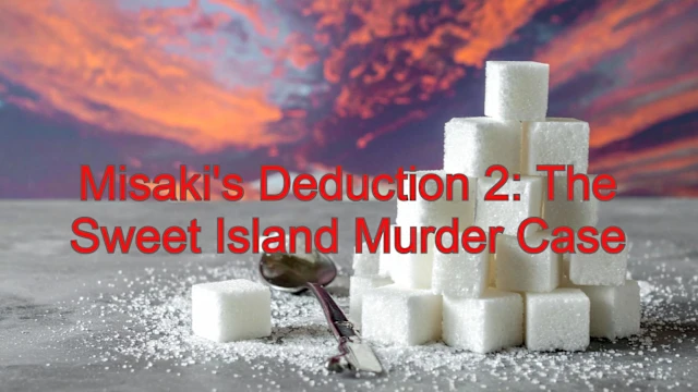 Misaki's Deduction 2: The Sweet Island Murder Case