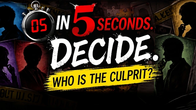 Decide in 5 Seconds.Who Is the Culprit?