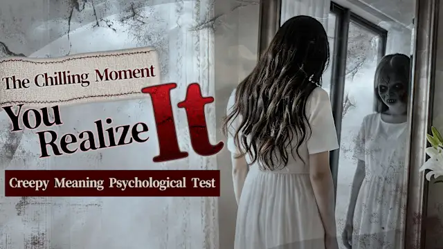 The Chilling Moment You Realize It: Creepy Meaning Psychological Test