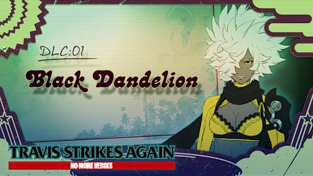 Travis Strikes Again: No More Heroes - DLC #1 Black Dandelion