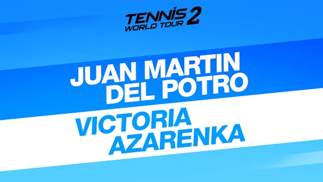 Tennis World Tour 2 - Juan Martin Del Potro & Victoria Azarenka