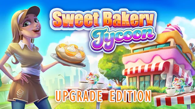 Sweet Bakery Tycoon Upgrade Edition
