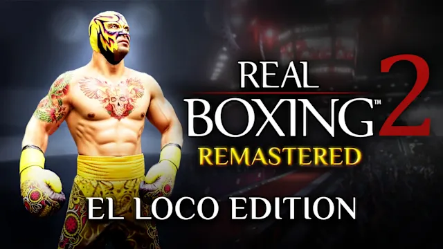 Real Boxing 2: Remastered - El Loco Edition