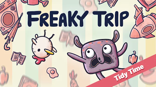 Freaky Trip Tidy Time