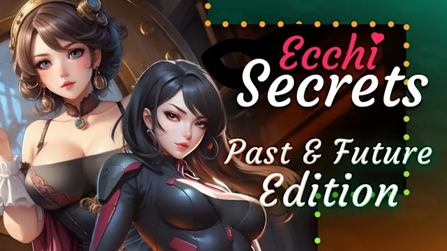 Ecchi Secrets: Past & Future Edition