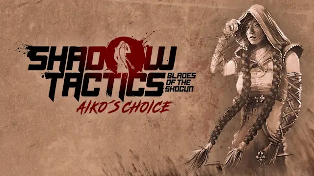 Shadow Tactics: Blades of the Shogun - Aiko's Choice