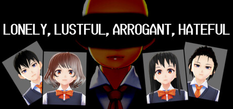 LONELY, LUSTFUL, ARROGANT, HATEFUL