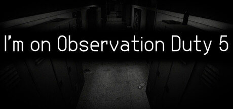 I'm on Observation Duty 5