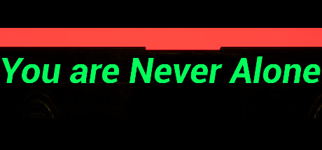 You are Never Alone